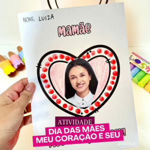 ATIVIDADE DIA DAS MAES MEU CORAÇÃO É SEU